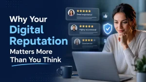 Why Your Digital Reputation Matters More Than You Think
